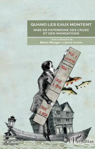 Title: Quand les eaux montent: Mise en patrimoine des crues et des inondations, Author: Editions L'Harmattan