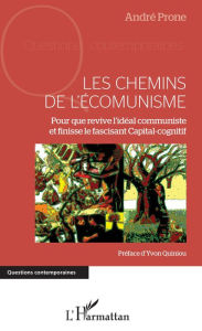 Title: Chemins de l'écomunisme (Les): Pour que revive l'idéal communiste - et finisse le fascinant Capital-cognitif, Author: André Prone