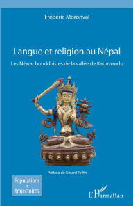 Title: Langue et religion au Népal: Les Néwar bouddhistes de la vallée de Kathmandu, Author: Frédéric Moronval