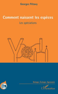 Title: Comment naissent les espèces: Les spéciations, Author: Georges Pétavy