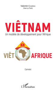 Title: Viêtnam: Un modèle de développement pour l'Afrique - Viêt - Afrique, Author: Valentin Chuekou