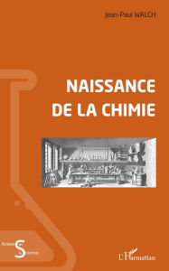 Title: Naissance de la chimie, Author: Jean-Paul Walch