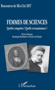 Title: Femmes de sciences: Quelles conquêtes ? Quelle reconnaissance ?, Author: Dominique Bréchemier