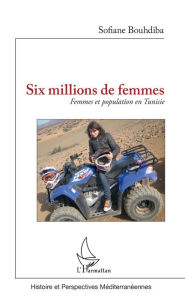 Title: Six millions de femmes: Femmes et population en Tunisie, Author: Sofiane Bouhdiba