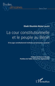 Title: La cour constitutionnelle et le peuple au Bénin: D'un juge constitutionnel institué à un procureur suzerain, Author: Oladé Okunlola Moïse Laleye