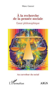 Title: À la recherche de la pensée sociale: Essai de philosophie, Author: Marc Garcet