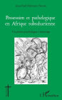 Possession et pathologique en Afrique subsaharienne: Un prêtre psychologue s'interroge