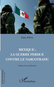 Title: Mexique : la guerre perdue contre le narcotrafic, Author: Felix Pavia