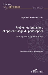 Title: Problèmes langagiers et apprentissage du philosopher: Cas de l'apprenant en République du Congo, Author: Fayol Meny Inkou Ingoulangou