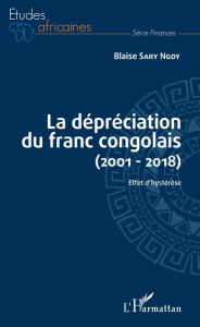 Title: La dépréciation du franc congolais (2001-2018): Effet d'hystérèse, Author: Blaise Sary Ngoy