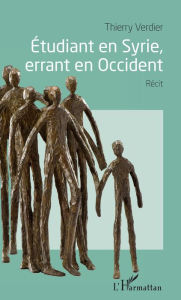 Title: Étudiant en Syrie, errant en Occident: Récit, Author: Thierry Verdier