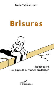 Title: Brisures: Abécédaire au pays de l'enfance en danger, Author: Marie-Thérèse Leroy