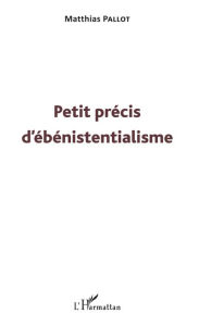 Title: Petit précis d'ébénistentialisme, Author: Matthias Pallot