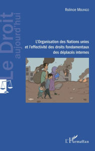 Title: L'Organisation des Nations unies et l'effectivité des droits fondamentaux des déplacés internes, Author: Rolince Mbungo