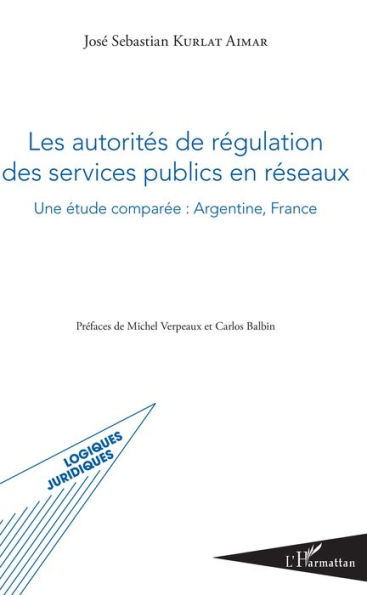 Les autorités de régulation des services publics en réseaux: Une étude comparée : Argentine, France