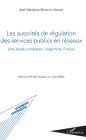 Les autorités de régulation des services publics en réseaux: Une étude comparée : Argentine, France