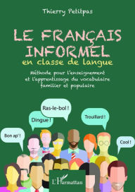 Title: Français informel en classe de langue: Vocabulaire familier et populaire, Author: THIERRY PETITPAS