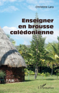 Title: Enseigner en brousse calédonienne, Author: Christine Lara