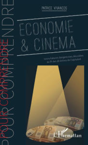 Title: Economie & cinéma: Leurs liaisons dangereuses décodées au fil des 26 lettres de l'alphabet, Author: Patrice Vivancos