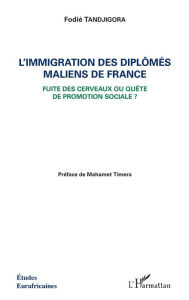 Title: L'immigration des diplômés maliens de France: Fuite des cerveaux ou quête de promotion sociale ?, Author: Fodié Tandjigora