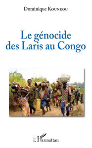 Title: Le génocide des Laris au Congo, Author: Dominique Kounkou