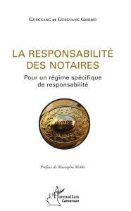 Title: La responsabilité des notaires: Pour un régime spécifique de responsabilité, Author: Maître Guegang