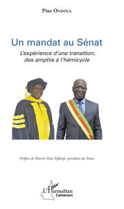 Title: Un mandat au Sénat: L'expérience d'une transition, des amphis à l'hémicyle, Author: Pius Ondoua