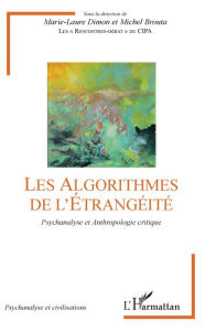 Title: Les Algorithmes de l'étrangéité: Psychanalyse et Anthropologie critique, Author: Marie-Laure Dimon