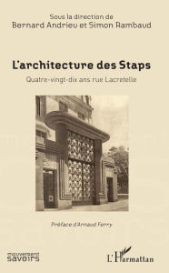 Title: L'Architecture des Staps: Quatre-vingt-dix ans rue Macretelle, Author: Bernard Andrieu