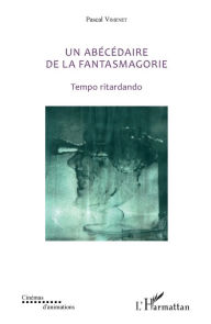 Title: Un abécédaire de la fantasmagorie: Tempo ritardando, Author: Pascal Vimenet