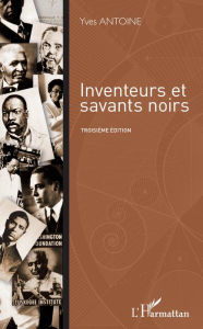 Title: Inventeurs et savants noirs: Troisième édition, Author: Yves Antoine