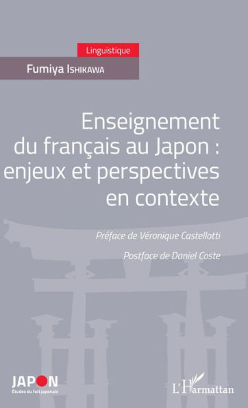 Enseignement du français au Japon: enjeux et perspectives en contexte - Préface de Véronique Castelloti - Postface de Daniel Coste