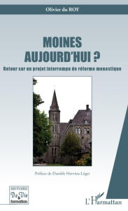 Title: Moines aujourd'hui ?: Retour sur un projet interrompu de réforme monastique, Author: Olivier Du roy