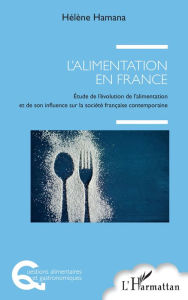 Title: L'alimentation en France: Etude de l'évolution de l'alimentation et de son influence sur la société française contemporaine, Author: Hélène Hamana