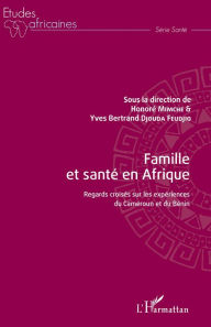Title: Famille et santé en Afrique: Regards croisés sur les expériences du Cameroun et du Bénin, Author: Honoré Mimche