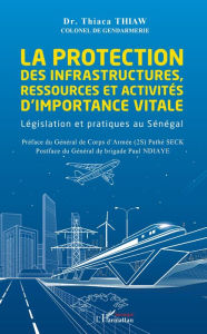 Title: La protection des infrastructures, ressources et activités d'importance vitale: Législation et pratiques au Sénégal, Author: Thiaca Thiaw