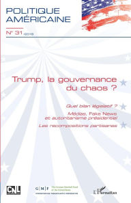 Title: Trump, la gouvernance du chaos ?: Quel bilan législatif ? - Médias,<em> Fake News</em> et autoritarisme présidentiel - Les recompositions partisanes, Author: Vincent Michelot