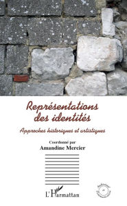 Title: Représentations des identités: Approches historiques et artistiques, Author: Amandine Mercier