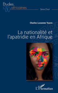Title: La nationalité et l'apatridie en Afrique, Author: Charles Lasserre Yakite