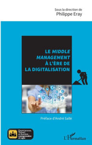 Title: Le <em>middle management</em> à l'ère de la digitalisation, Author: Philippe Eray