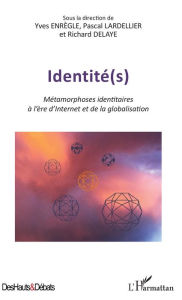 Title: Identité(s): Métamorphoses identitaires à l'ère d'Internet et de la globalisation, Author: Yyves Enrègle