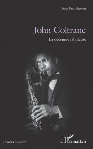 Title: John Coltrane: La décennie fabuleuse, Author: Jean Francheteau