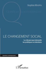 Title: Le changement social: La cité grecque interpelle les politiques occidentales, Author: Sophia Mappa