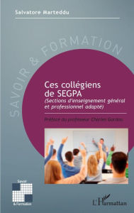 Title: Ces collégiens de SEGPA: (Sections d'enseignement général et professionnel adapté), Author: Salvadore Marteddu