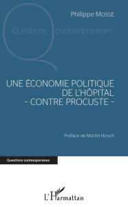 Title: Une économie politique de l'hôpital - contre Procuste -, Author: Philippe Mossé