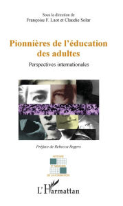 Title: Pionnières de l'éducation des adultes: Perspectives internationales, Author: Françoise F. Laot