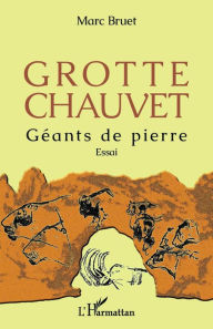 Title: Grotte Chauvet: Géants de pierre - Essai, Author: Marc Bruet