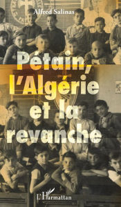 Title: Pétain, l'Algérie et la revanche, Author: Alfred Salinas Algarra