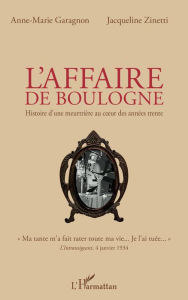 Title: L'affaire de Boulogne: Histoire d'une meurtrière au cour des années trente, Author: Jacqueline Zinetti