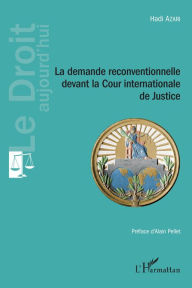 Title: La demande reconventionnelle devant la Cour internationale de Justice, Author: Hadi Azari